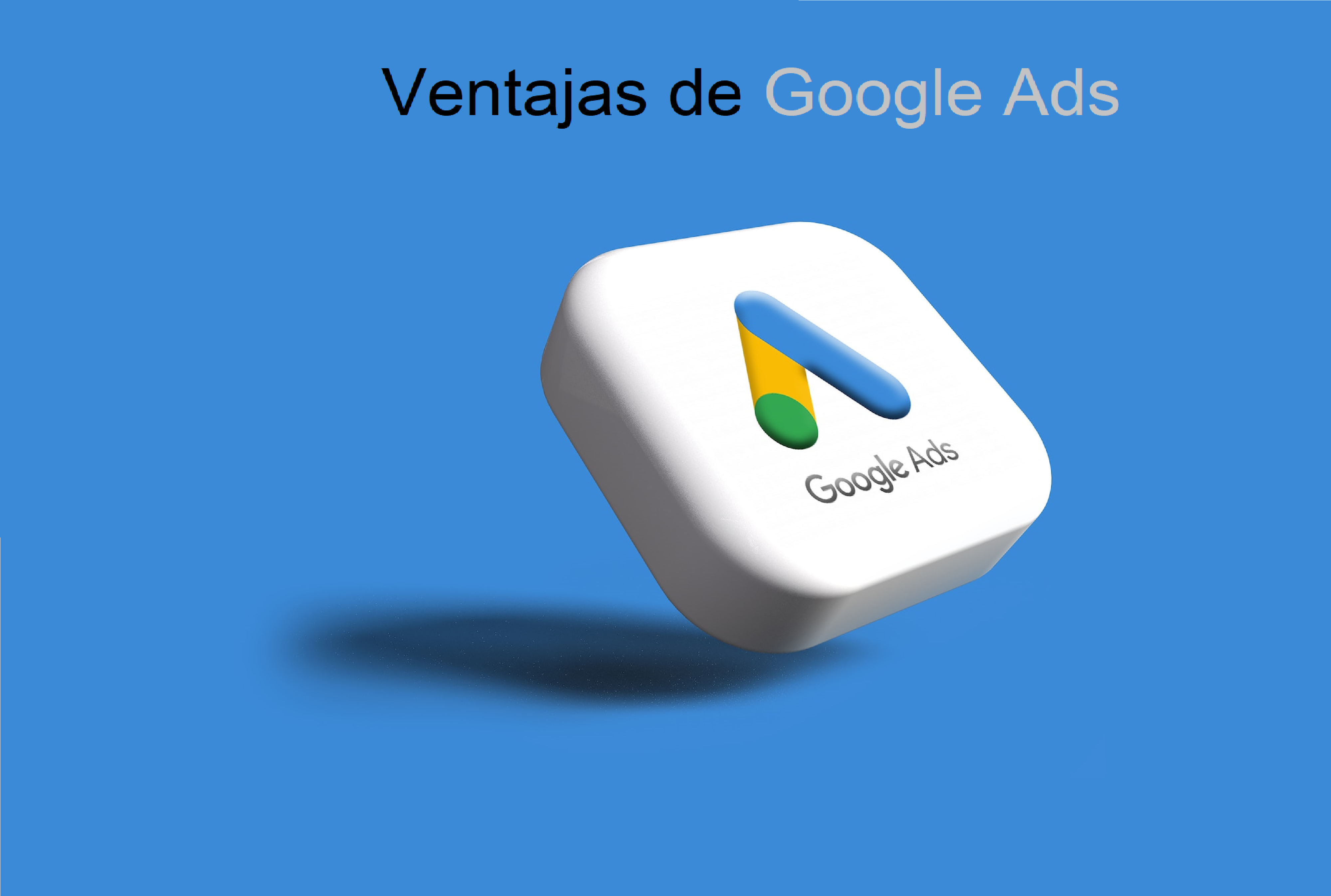 Logo de Google Ads, junto a la frase “Ventajas de Google Ads”
