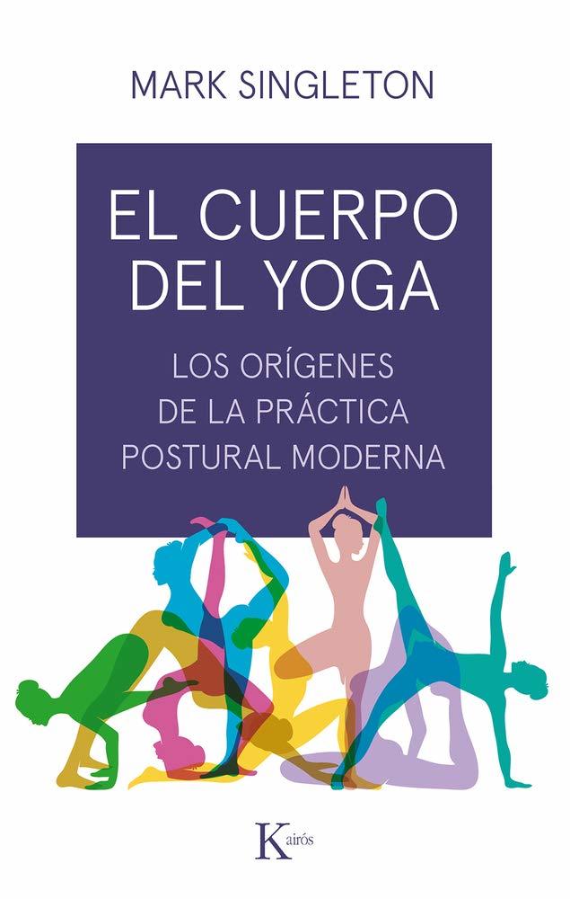 Libro El cuerpo del yoga, de Mark Singleton