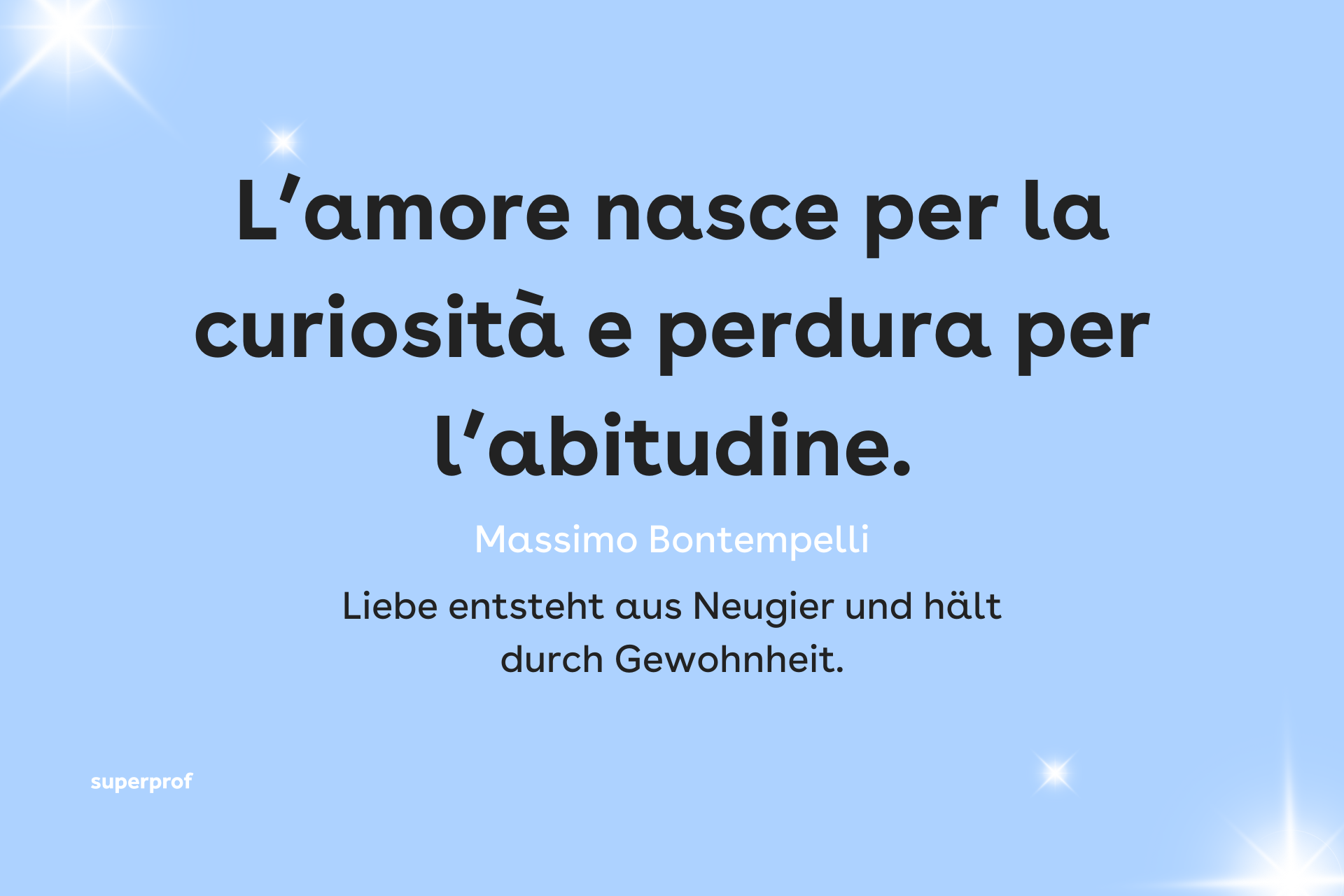 Liebe entsteht aus Neugier und hält durch Gewohnheit.