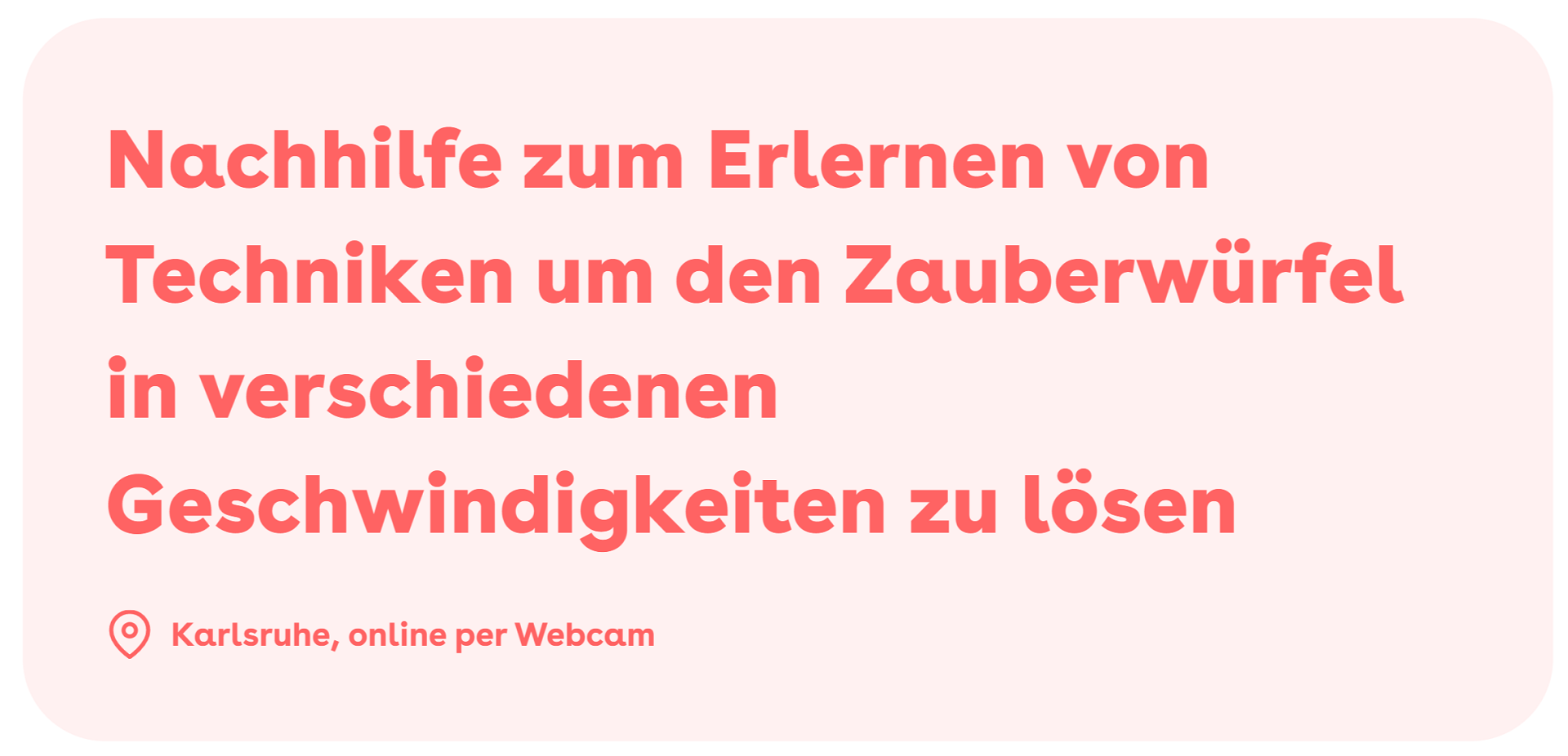 Nachhilfe zum Erlernen von Techniken um den Zauberwürfel in verschiedenen Geschwindigkeiten zu lösen.