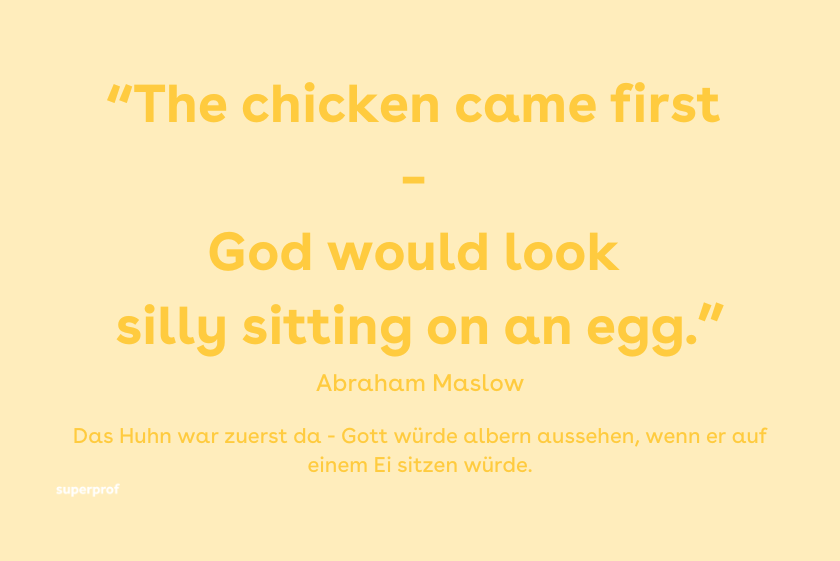 The chicken came first - Zitat von Abraham Maslow