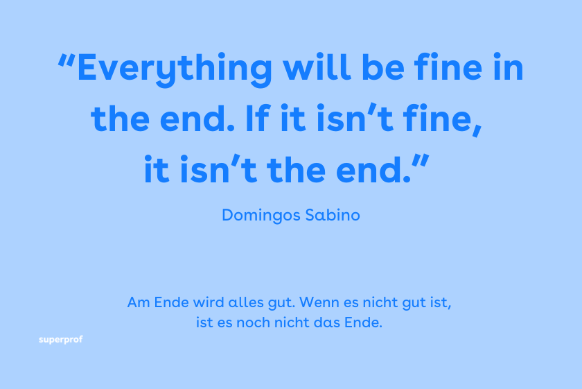 Everything will be fine in the end - Zitat von Domingos Sabino