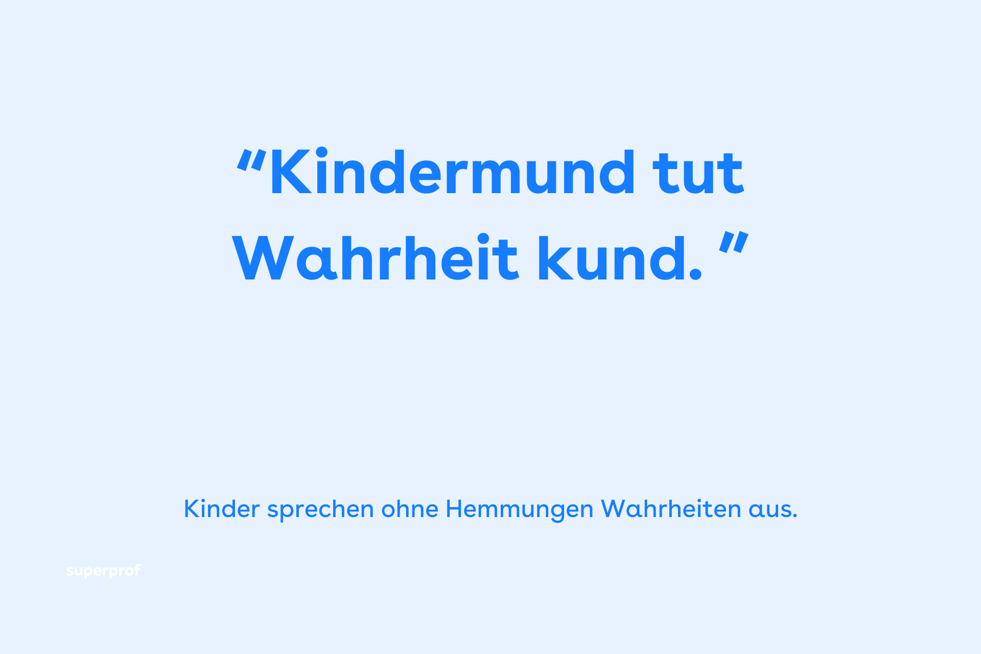 Kindermund tut Wahrheit kund.