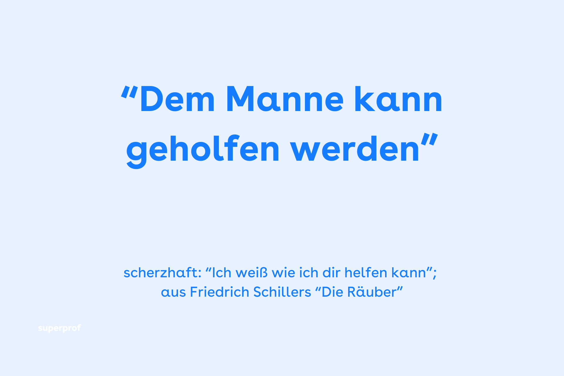 Dem Manne kann geholfen werden