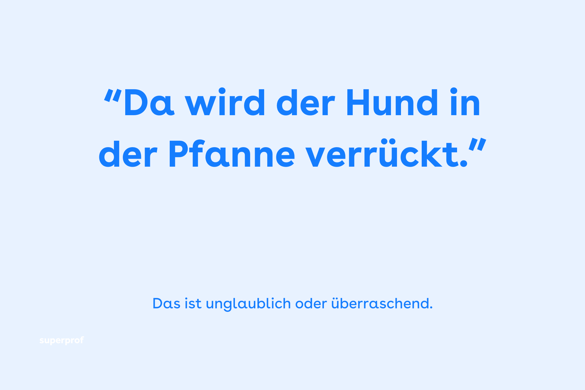 Da wird der Hund in der Pfanne verrückt.