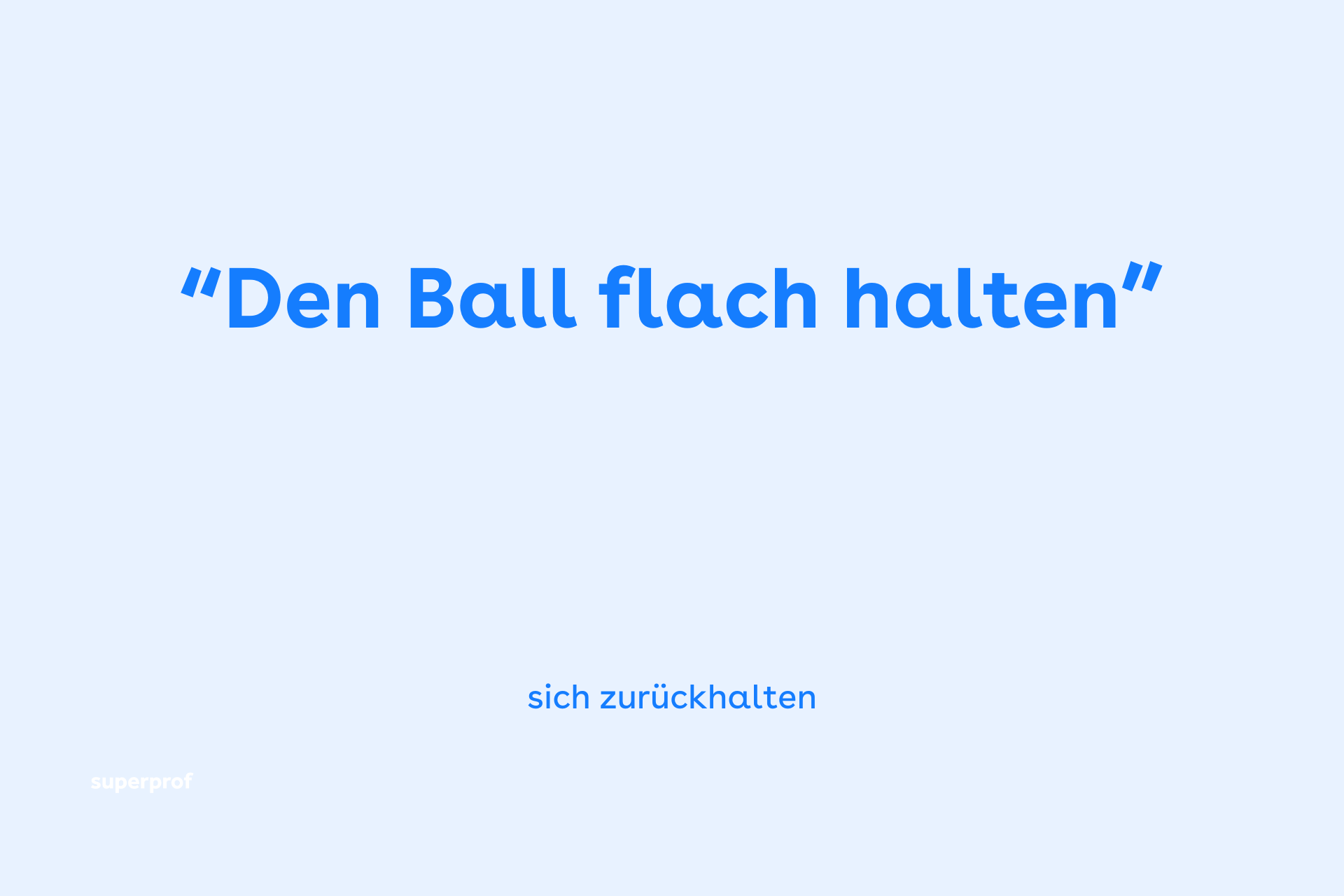 Den Ball flach halten