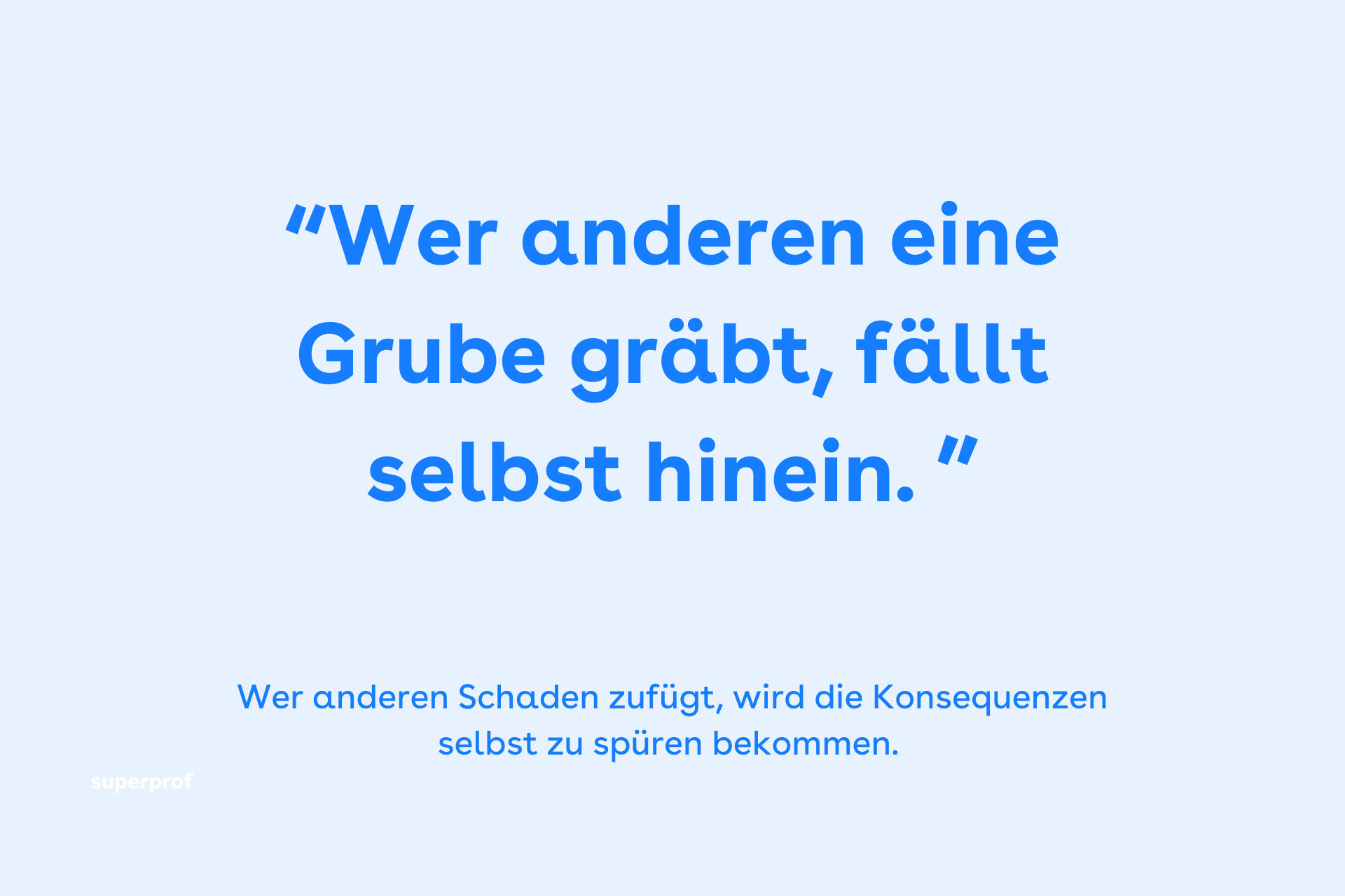 Wer anderen eine Grube gräbt, fällt selbst hinein.