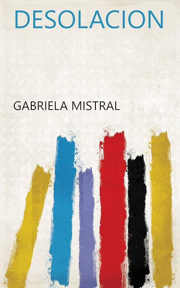 La portada del libro «Desolación», de Gabriela Mistral, presenta un diseño minimalista con pinceladas verticales en amarillo, azul, morado, rojo, negro y marrón.