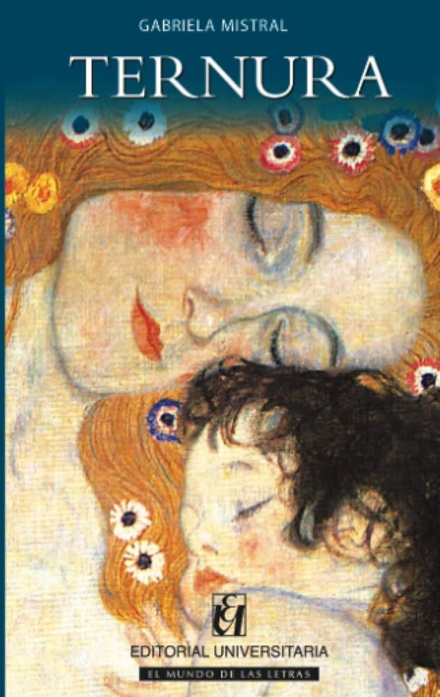 La portada de «Ternura», de Gabriela Mistral, muestra una ilustración de una madre y un niño abrazándose. Los colores suaves y las expresiones apacibles transmiten calidez y amor.