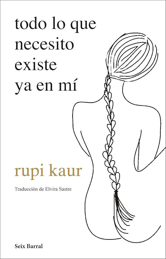 Dibujo lineal de una mujer con una trenza, de espaldas. El texto reza «todo lo que necesito existe ya en mí», de Rupi Kaur, con un tono minimalista e introspectivo.