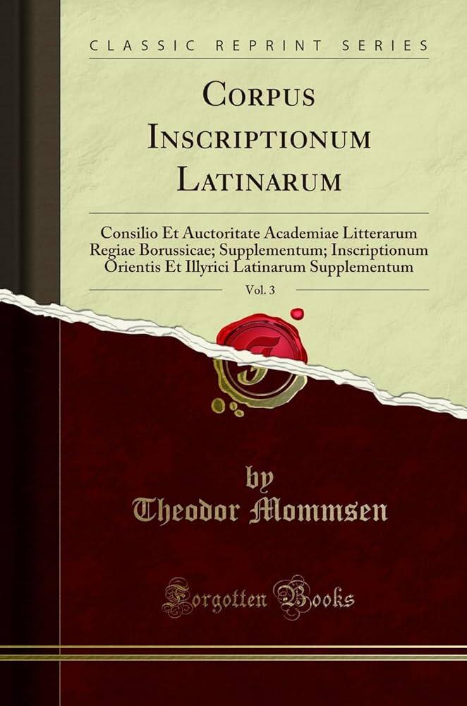 Portada de «Corpus Inscriptionum Latinarum», vol. 3, de Theodor Mommsen, parte de la serie Classic Reprint Series de Forgotten Books. El diseño presenta un fondo estilo pergamino con letras de estilo romano y un motivo decorativo de sello de cera roja.