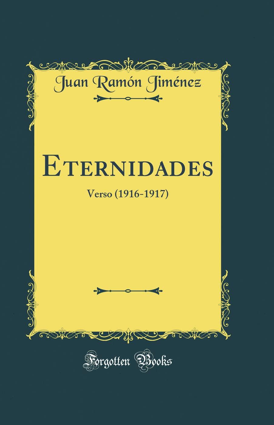 Portada de «Eternidades», de Juan Ramón Jiménez. Presenta un borde ornamentado amarillo sobre un fondo verde azulado oscuro, con una elegante tipografía con serifas. Estilo: clásico.