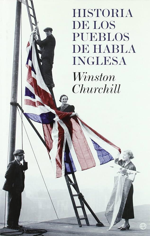 Una fotografía en blanco y negro muestra a tres personas colocando una gran bandera británica en un mástil. El fondo es liso. El texto dice: «Historia de los pueblos de habla inglesa, Winston Churchill».