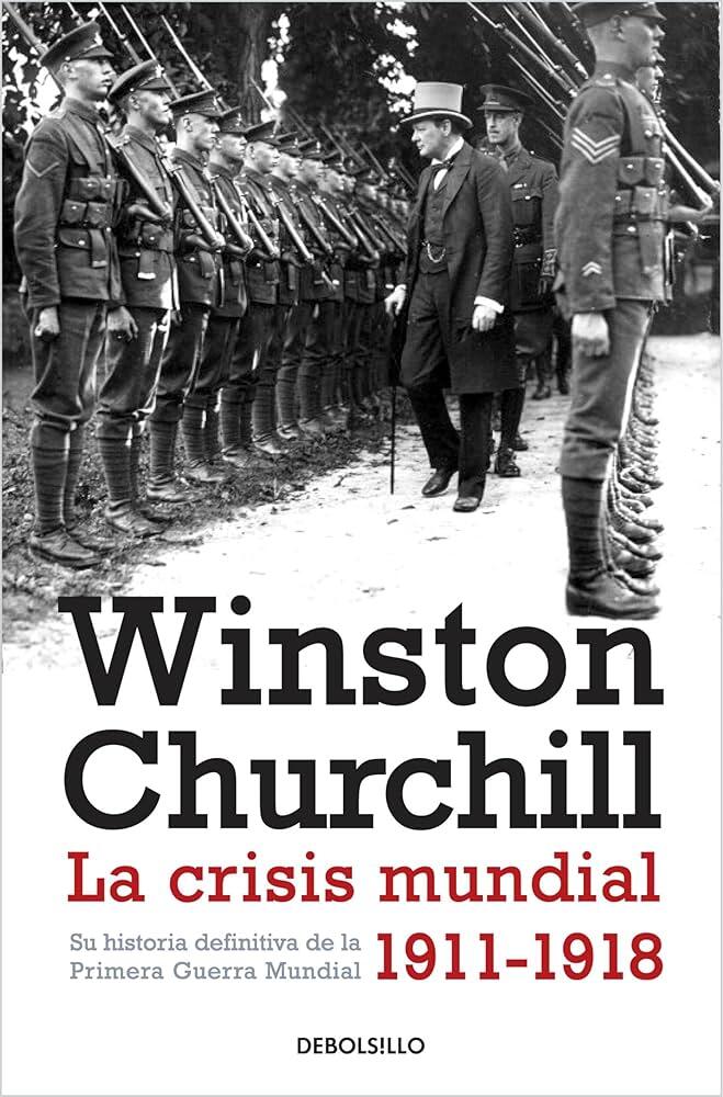 Fotografía en blanco y negro de un hombre con sombrero de copa inspeccionando una fila de soldados. Título del libro: Winston Churchill: La crisis mundial 1911-1918.