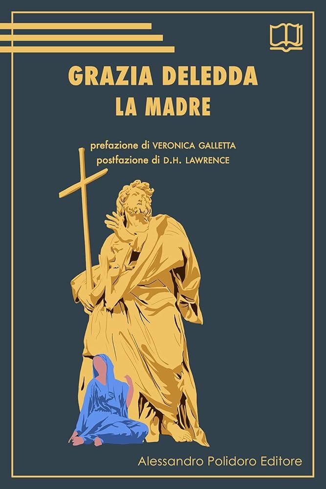 Portada de «La Madre», de Grazia Deledda. Muestra una estatua dorada estilizada que sostiene una cruz y una figura sentada vestida de azul y rosa. Fondo azul oscuro.
