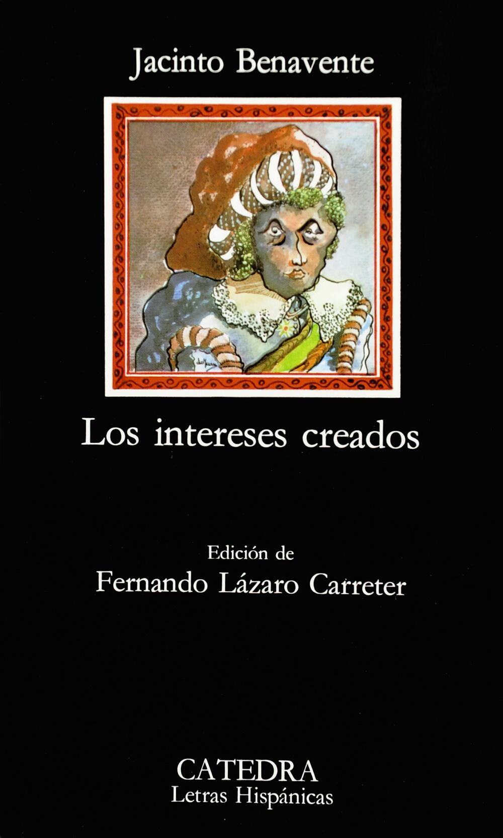 Portada de «Los intereses creados», de Jacinto Benavente. La imagen central muestra a un personaje caricaturesco y serio con ropa ornamentada, sobre un fondo negro.