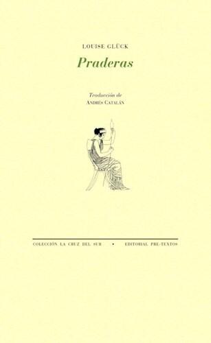 Portada minimalista en color amarillo para Praderas, de Louise Glück, traducida por Andrés Catalán. Presenta una pequeña ilustración de una figura sentada con atuendo clásico, sosteniendo un objeto, centrada debajo del título.