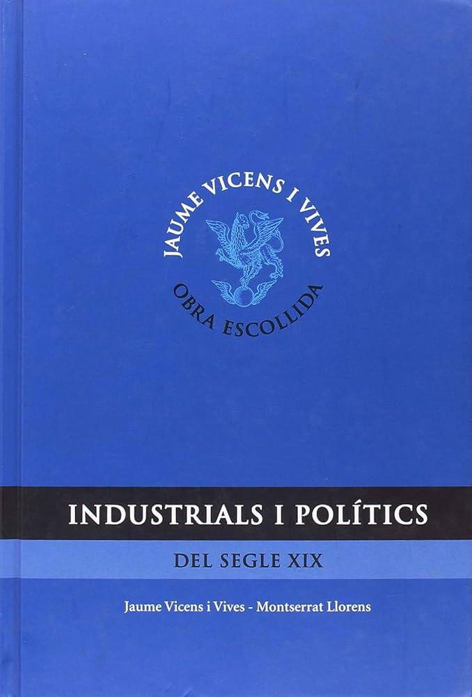Portada azul del libro titulado «Industrials i Polítics del Segle XIX», de Jaume Vicens i Vives y Montserrat Llorens. En el centro, un escudo con un águila.