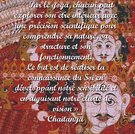  Il n’existe pas de lien plus redoutable que Mâyâ, la force de “l’apparence”; pas de puissance plus grande que celle du yoga; pas d’ami plus fidèle que Jnâna, la connaissance; pas d’ennemi plus farouche que l’égo, Ahamkâra.”