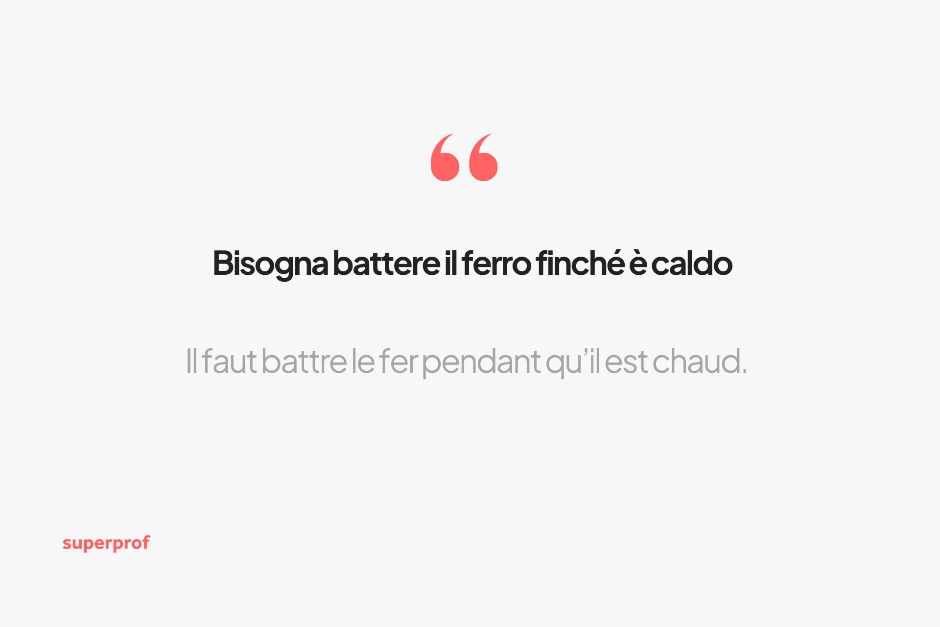 Bisogna battere il ferro finché è caldo