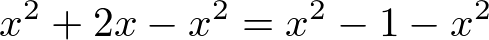 x^2 + 2x - x^2 = x^2 - 1 - x^2