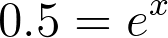 0.5 = e^x