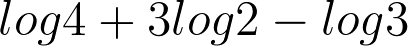 log4 + 3log2 - log3