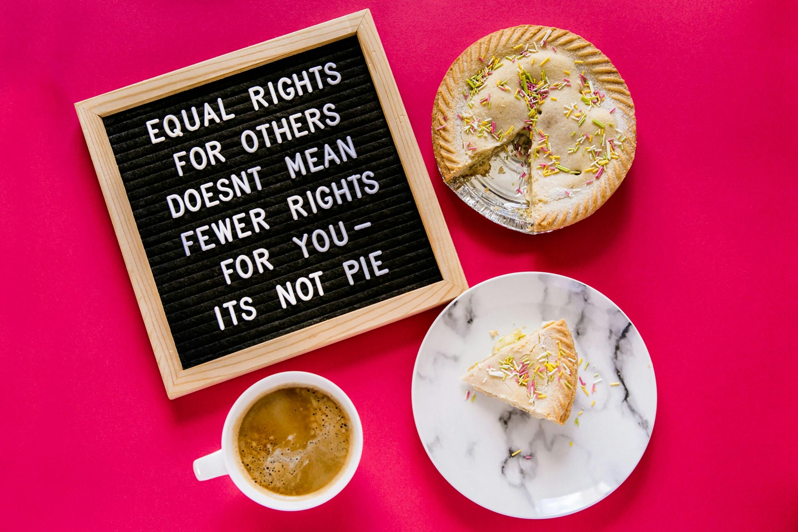 pie cut in pieces with slogan saying that equal rights for others doesn't mean fewer rights for you it's not a pie