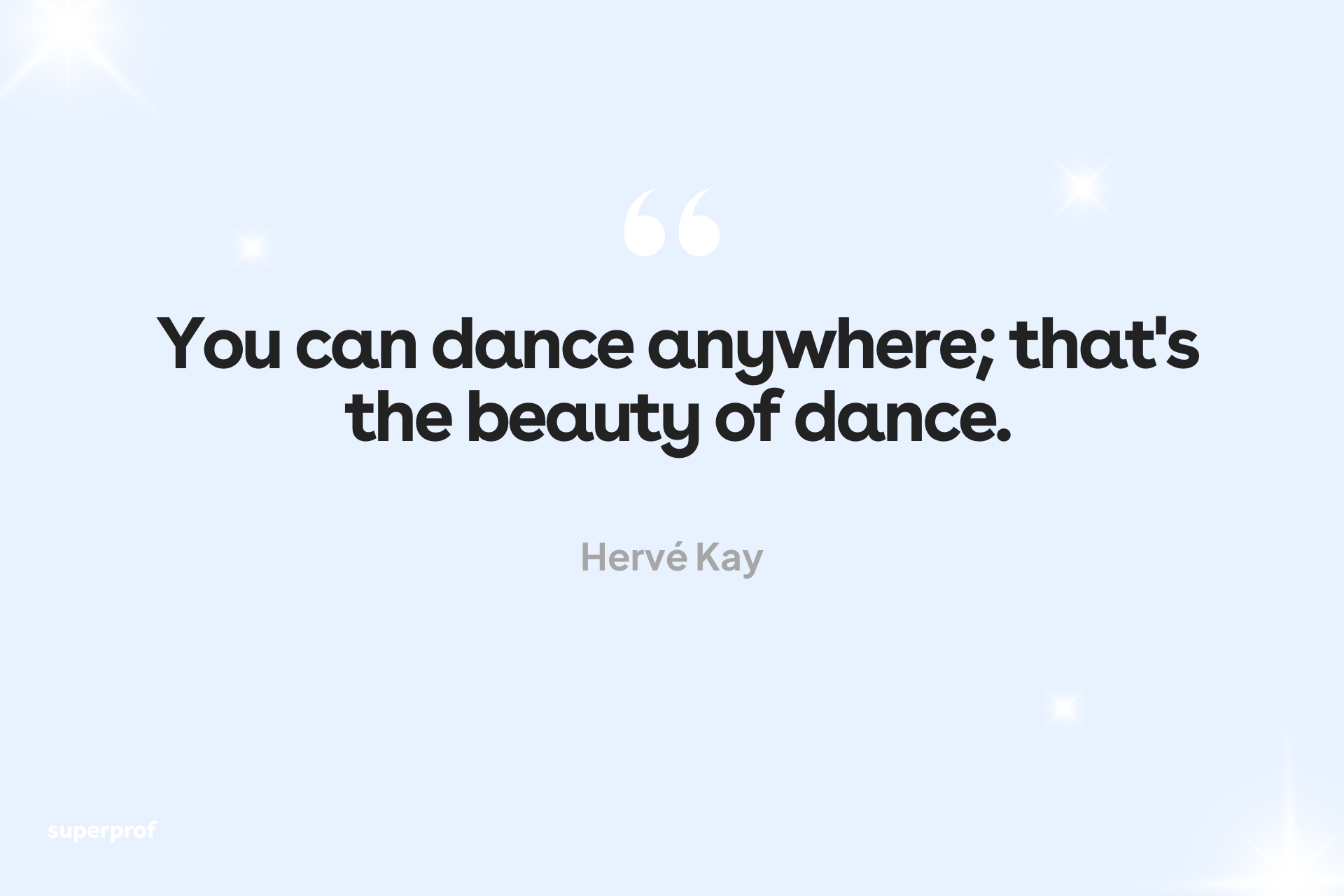 Hervé Kay dance quote: You can dance anywhere; that's the beauty of dance.