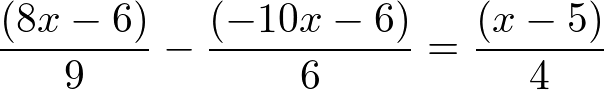 frac{(8x-6)}{9} - frac{(-10x-6)}{6} = frac{(x-5)}{4}