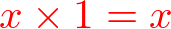 x * 1 = x