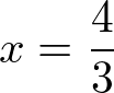 x = 4/3
