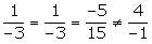 (1/-3)=(1/-3)=(-5/15) distinto de (4/-1)