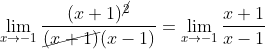 \displaystyle \lim_{x\rightarrow -1} \frac{(x+1)^{\cancel{2}}}{\cancel{(x+1)}(x-1)}=\lim_{x\rightarrow -1} \frac{x+1}{x-1}