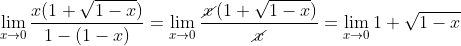 \displaystyle \lim_{x\rightarrow 0}\frac{x(1+\sqrt{1-x})}{1-(1-x)}=\lim_{x\rightarrow 0}\frac{\cancel{x}(1+\sqrt{1-x})}{\cancel{x}}=\lim_{x\rightarrow 0} 1+\sqrt{1-x}