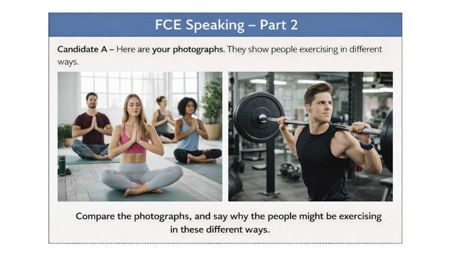 Tarjeta del FCE Speaking – Parte 2. Se muestran dos fotografías: en la primera, varias personas practican yoga sentadas en un estudio tranquilo; en la segunda, un hombre levanta pesas en un gimnasio. Debajo aparece la instrucción: “Compara las fotografías y explica por qué las personas podrían estar haciendo ejercicio de estas diferentes maneras”.
