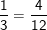 \dpi{100} \fn_cm \small \frac{1}{3}=\frac{4}{12}