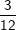 \dpi{100} \fn_cm \small \frac{3}{12}