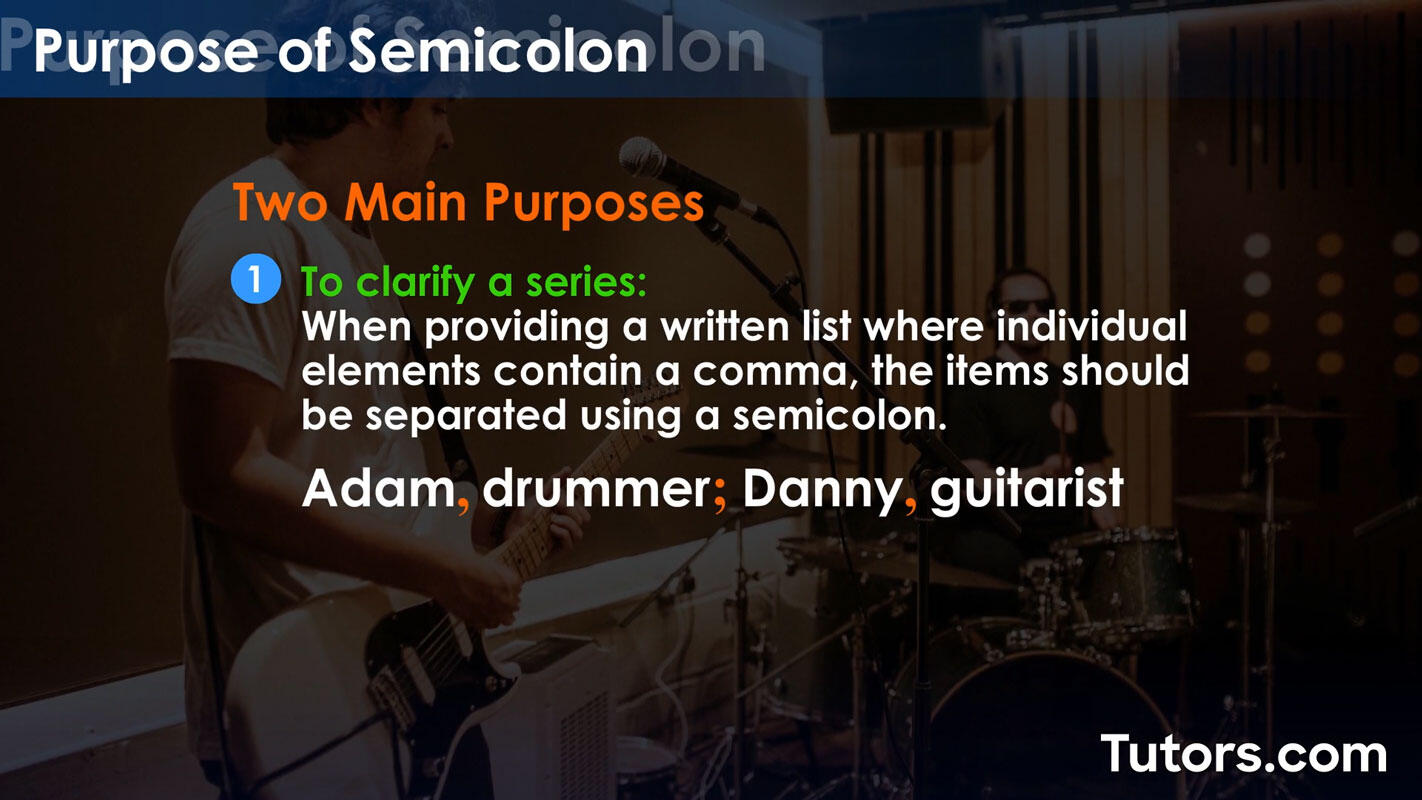 Two main purposes of a semicolon - first
