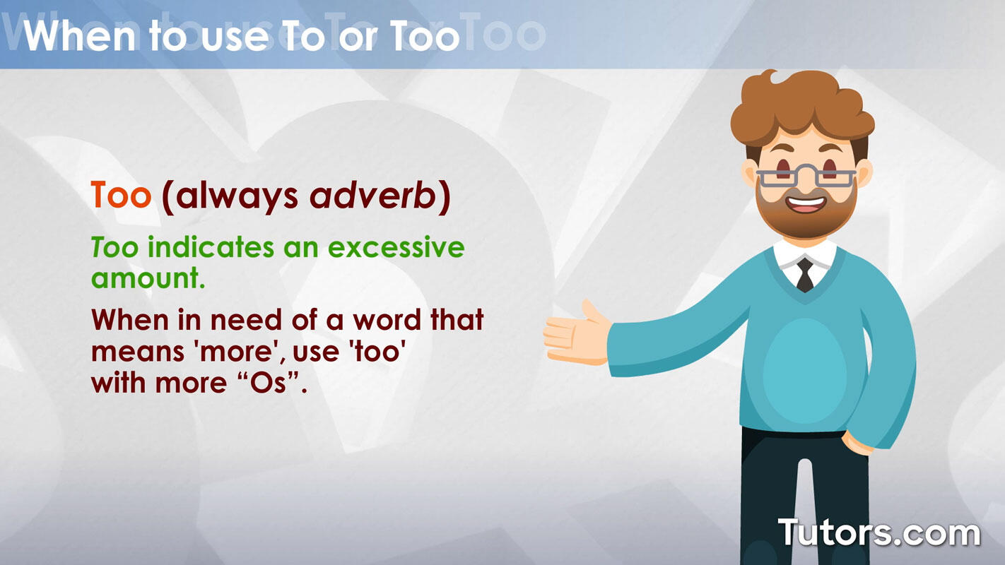 When to use too