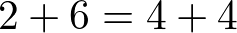 2 + 6 = 4 + 4